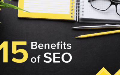 The Top 15 Benefits of SEO to Your Business