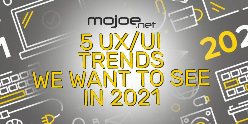 User Interface/User Experience Trends for 2021